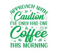 Stickers muraux en vinyle Approche prudente, je n'ai bu qu'un seul café ce matin. 42x48.1cm Ne se décolle pas Vert