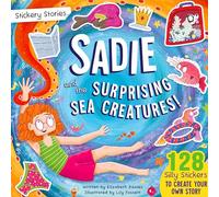Stickery Stories: Sadie and the Surprising Sea Creatures - A fantasy adventure sticker activity storybook for 4-8 year olds!