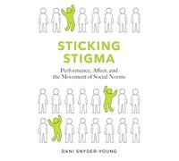 Sticking Stigma: Performance, Affect and the Movement of Social Norms