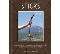 Sticks A Collection of Sticks & the People Who Love Them, from the Founders of Stick Nation - Logan Jugler - Ten Speed Press - ebook (ePub) - Livre