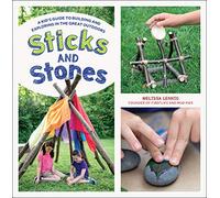 Sticks and Stones: A Kid's Guide to Building and Exploring in the Great Outdoors