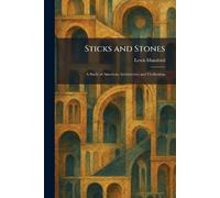 Sticks and Stones: A Study of American Architecture and Civilization