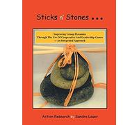 Sticks N' Stones... Improving Group Dynamics Through The Use Of Cooperative And Leadership Games - An Integrated Approach