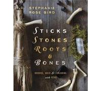 Sticks Stones Roots and Bones Hoodoo Mojo and Conjuring with Herbs by Stephanie Rose Bird Stephanie Rose Bird (Auteur)