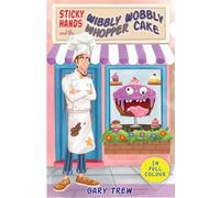 Sticky Hands and the Wibbly Wobbly Whopper Cake: A funny illustrated children’s chapter book for ages 6-9 - full of silly stories, a grumpy baker and a heroic corgi!