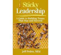 Sticky Leadership: A Guide to Building Teams That Stay and Succeed