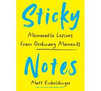 Sticky Notes: Memorable Lessons From Ordinary Moments