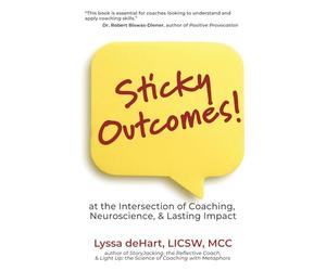 Sticky Outcomes: at the Intersection of Coaching, Neuroscience, and Lasting Change