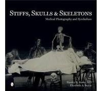 Stiffs, Skulls And Skeletons (Hardcover) Stanley B Burns, Elizabeth A Burns (Auteur)