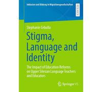 Stigma, Language and Identity The Impact of Education Reforms on Upper Silesian Language Teachers and Educators - Stephanie Cebulla - Springer VS - ebook (ePub) - Livre