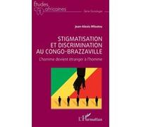 Stigmatisation et discrimination au Congo-Brazzaville L’homme devient étranger à l’homme - Jean-Alexis Mfoutou - L'harmattan - broché - Etude