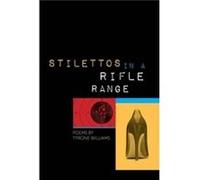 Stilettos in a Rifle Range by Tyrone Williams Tyrone Williams (Auteur)