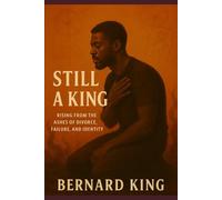 Still A King: Rising from the Ashes of Divorce, Failure, and Identity