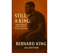 Still A King: Rising from the Ashes of Divorce, Failure, and Identity 2nd Edition