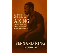 Still A King: Rising from the Ashes of Divorce, Failure, and Identity 2nd Edition
