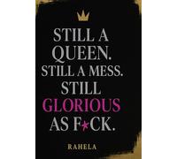 Still a Queen. Still a mess. Still Glorious as F*ck: A not-so-serious guided journal for fabulous chaos, tiny wins, and unapologetic qwens.