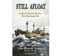 Still Afloat-A Life at Sea and Ashore--Not Overboard Yet