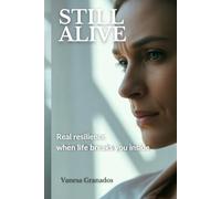 Still Alive: Real Resilience When Life Breaks You Inside