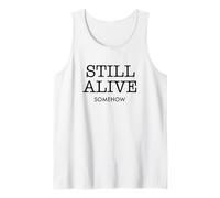 Still Alive Somehow Funny Dark Humour Survival Citation Débardeur
