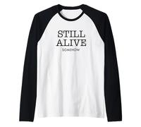 Still Alive Somehow Funny Dark Humour Survival Citation Manche Raglan