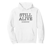 Still Alive Somehow Funny Dark Humour Survival Citation Sweat à Capuche