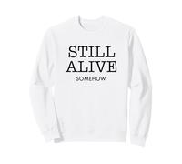 Still Alive Somehow Funny Dark Humour Survival Citation Sweatshirt