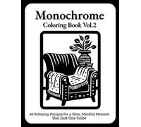 Still and Slow Monochrome Coloring Book: Vol.2 New Black & White Illustrations for Calm, Cozy Moments - Relaxing One-Color Designs for Adults, Teens & All Ages