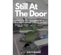 Still At The Door: Thirty Years Teaching in a System That No Longer Means What It Says