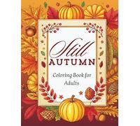 Still Autumn: Cozy Autumn Coloring Book for Adults - Relaxing Collection of Cozy Scenes, Autumn Delights, and Simple Pleasures to Color