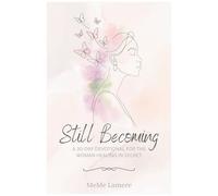 Still Becoming: A 30-Day Devotional For The Woman Healing In Secret