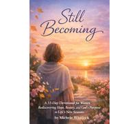 Still Becoming: A 33-Day Devotional Journal for Women Rediscovering Hope, Beauty, and God's Purpose in Life's New Seasons