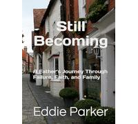 Still Becoming: A Father’s Journey Through Failure, Faith, and Family