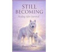 Still Becoming: Healing After Survival