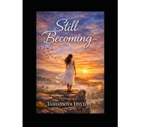 Still Becoming: I Survived What Was Meant to Break Me