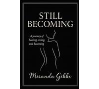 Still Becoming: Not a manual. Not a memoir. A mirror - for the parts of you still unfolding.