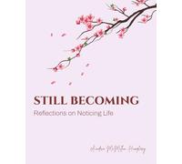 Still Becoming: Reflections on Noticing Life