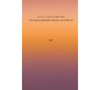 Still Becoming: The Space Between Broken and Whole