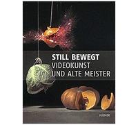 Still Bewegt. Videokunst Und Alte Meister
