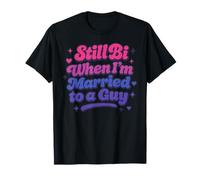 Still Bi When I'm Married To A Guy Bisexual Bi LGBTQ Cadeau T-Shirt