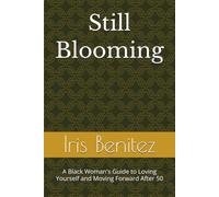 Still Blooming: A Black Woman's Guide to Loving Yourself and Moving Forward After 50