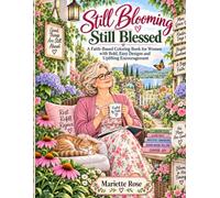 Still Blooming, Still Blessed: Garden Grace Edition: A Faith-Based Coloring Book for Women with Bold, Easy Designs and Uplifting Encouragement