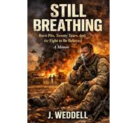 STILL BREATHING: Burn Pits, Twenty Years, and the Fight to Be Believed A Memoir
