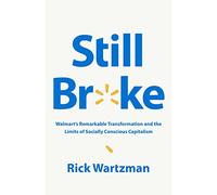 Still Broke: Walmart's Remarkable Transformation and the Limits of Socially Conscious Capitalism