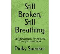 Still Broken, Still breathing: 365 Reflections for Healing Through Heartbreak
