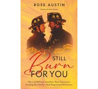 Still Burn For You: She left without goodbye. Now someone’s setting fires-and her heart’s one of them.
