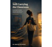 Still Carrying the Classroom: A Compassionate Guide to Teacher Stress, Emotional Exhaustion, Boundaries, and Finding Your Way Forward