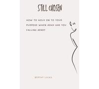 STILL CHOSEN: HOW TO HOLD ON TO YOUR PURPOSE WHEN ADHD HAS YOU FALLING APART