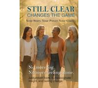 Still Clear: Changes the Game. Your Story. Your Power. Your Clarity
