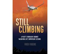 Still Climbing: A Pilot's Turbulent Journey Validating Life's Important Lessons