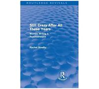 Still Crazy After All These Years (Routledge Revivals): Women, Writing And Psychoanalysis